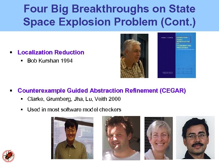 Four Big Breakthroughs on State Space Explosion Problem (Cont. ) Localization Reduction Bob Kurshan