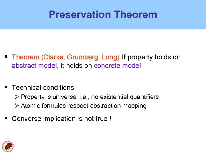 Preservation Theorem (Clarke, Grumberg, Long) If property holds on abstract model, it holds on