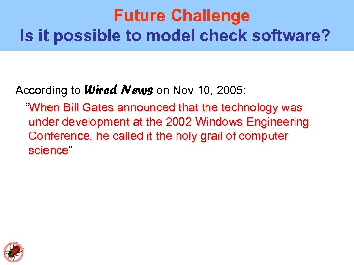 Future Challenge Is it possible to model check software? According to Wired News on