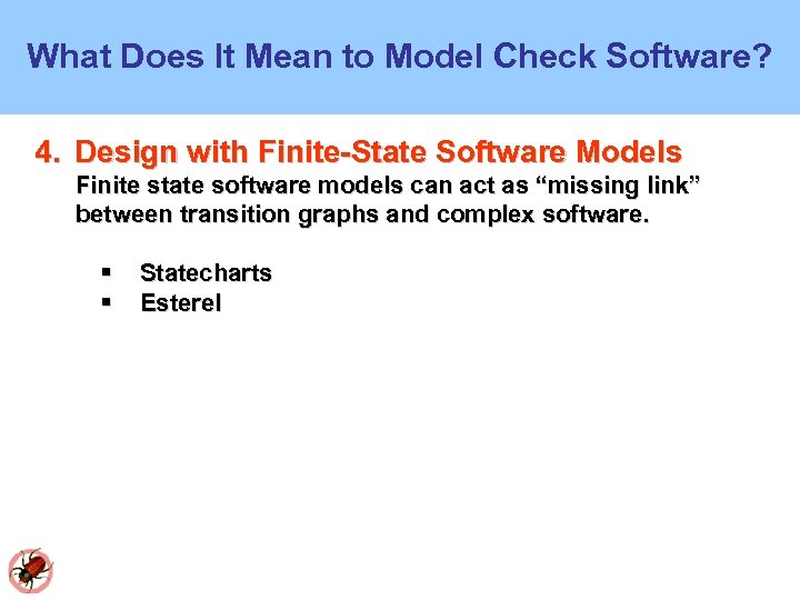 What Does It Mean to Model Check Software? 4. Design with Finite-State Software Models