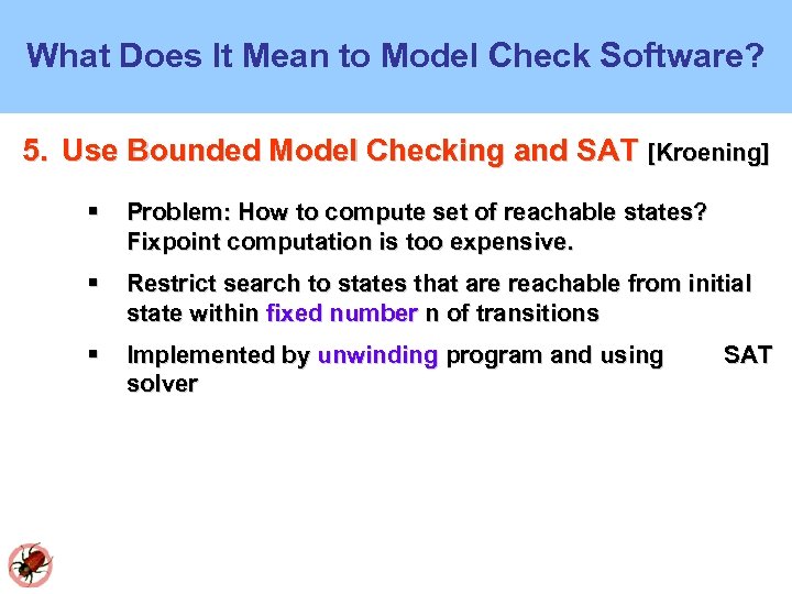 What Does It Mean to Model Check Software? 5. Use Bounded Model Checking and