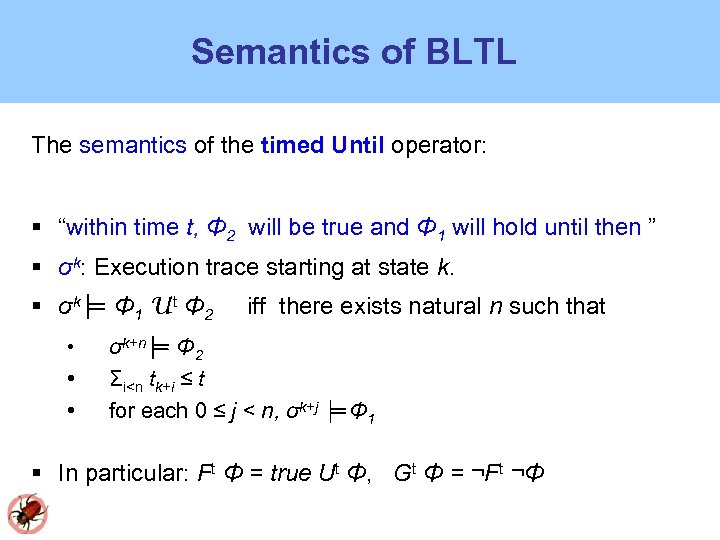 Semantics of BLTL The semantics of the timed Until operator: “within time t, Φ