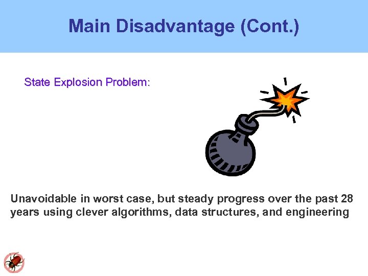 Main Disadvantage (Cont. ) State Explosion Problem: Unavoidable in worst case, but steady progress
