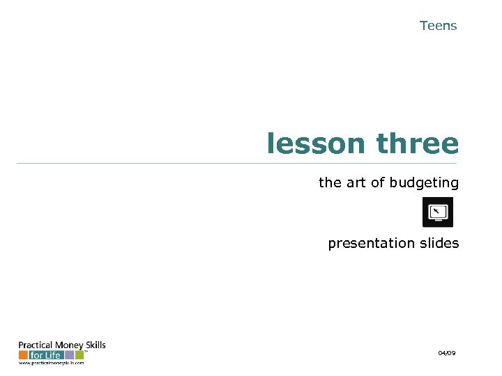 Teens lesson three the art of budgeting presentation slides 04/09 
