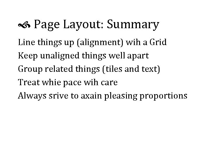 Page Layout: Summary Line things up (alignment) wih a Grid Keep unaligned things