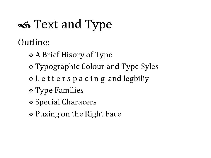 Text and Type Outline: v A Brief Hisory of Type v Typographic Colour
