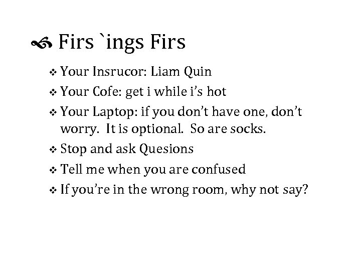  Firs `ings Firs v Your Insrucor: Liam Quin v Your Cofe: get i