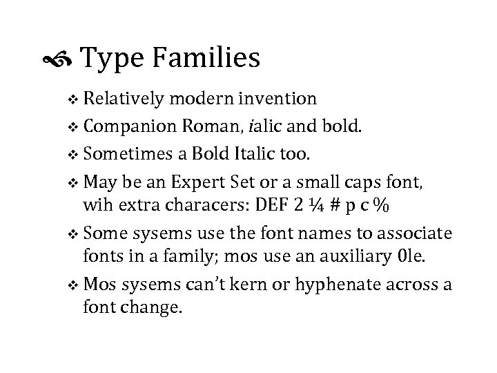  Type Families v Relatively modern invention v Companion Roman, ialic and bold. v