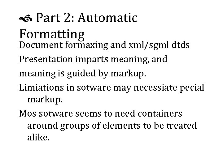  Part 2: Automatic Formatting Document formaxing and xml/sgml dtds Presentation imparts meaning, and