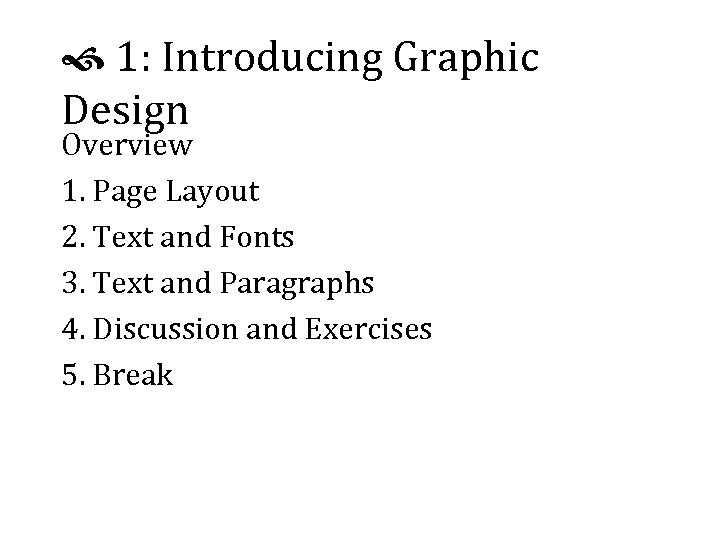  1: Introducing Graphic Design Overview 1. Page Layout 2. Text and Fonts 3.