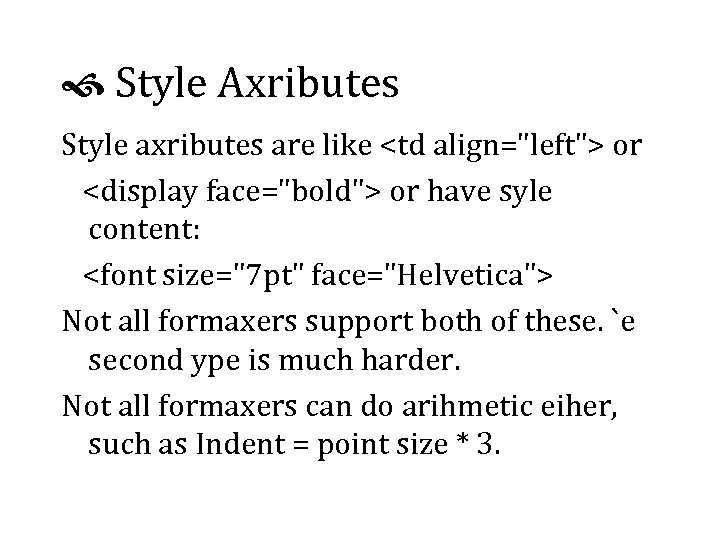  Style Axributes Style axributes are like <td align="left"> or <display face="bold"> or have