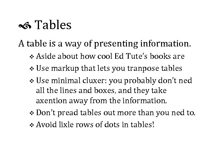  Tables A table is a way of presenting information. v Aside about how