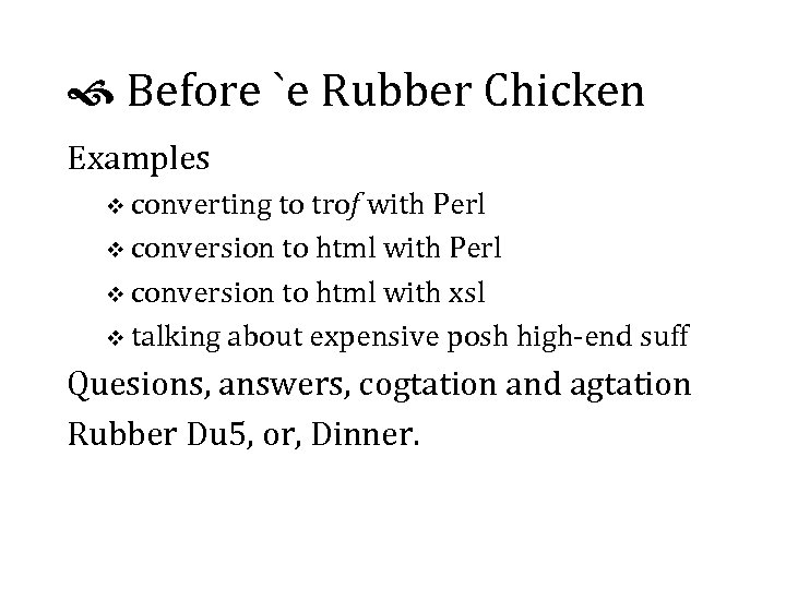  Before `e Rubber Chicken Examples v converting to trof with Perl v conversion