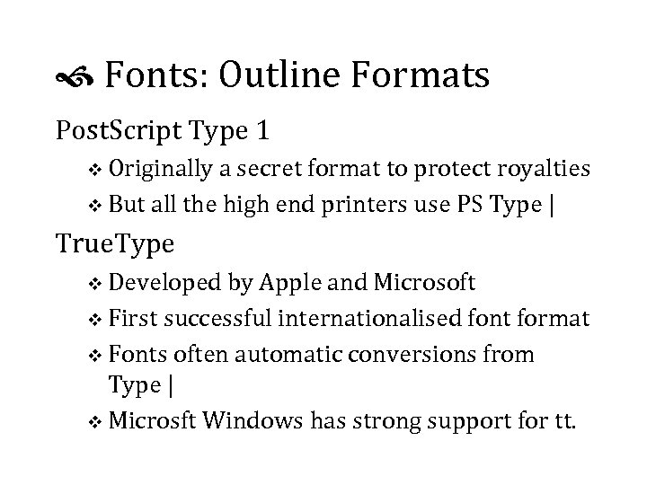  Fonts: Outline Formats Post. Script Type 1 v Originally a secret format to