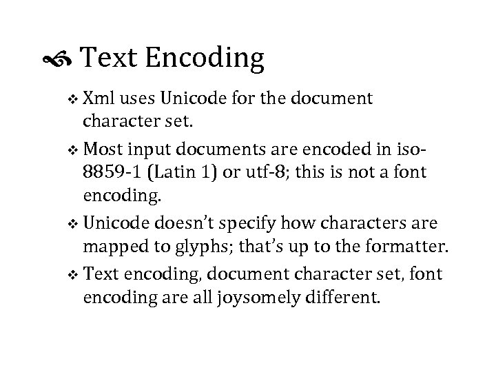  Text Encoding v Xml uses Unicode for the document character set. v Most