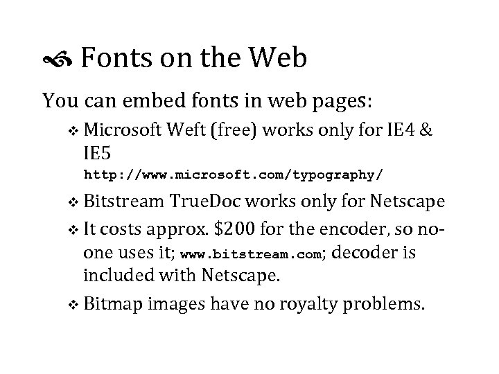 Fonts on the Web You can embed fonts in web pages: v Microsoft
