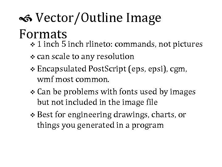  Vector/Outline Image Formats v 1 inch 5 inch rlineto: commands, not pictures v