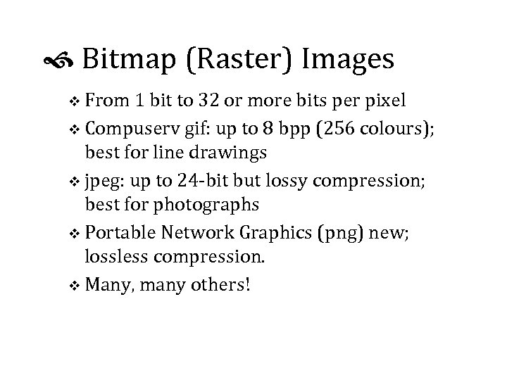  Bitmap (Raster) Images v From 1 bit to 32 or more bits per