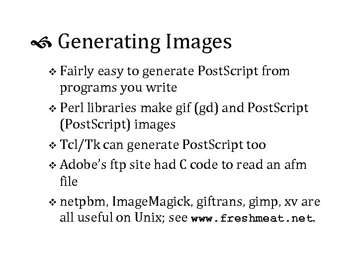  Generating Images v Fairly easy to generate Post. Script from programs you write