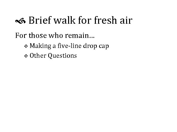  Brief walk for fresh air For those who remain… v Making a five-line