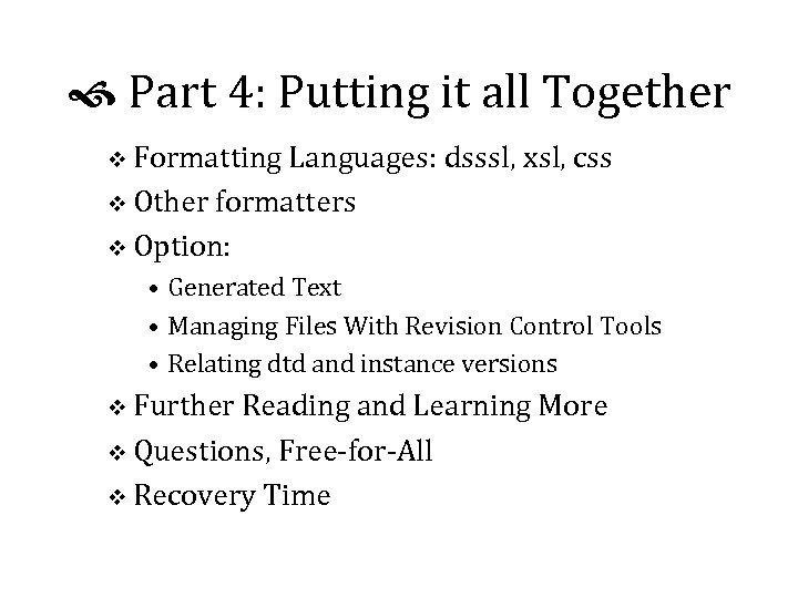  Part 4: Putting it all Together v Formatting Languages: dsssl, xsl, css v