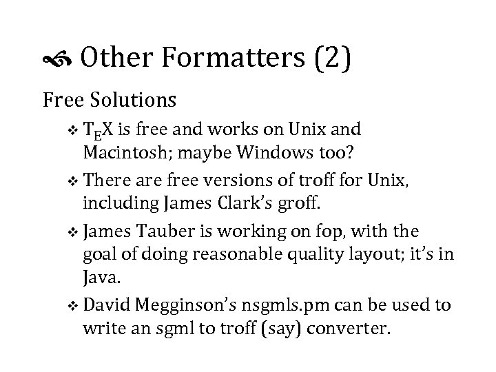  Other Formatters (2) Free Solutions v TEX is free and works on Unix