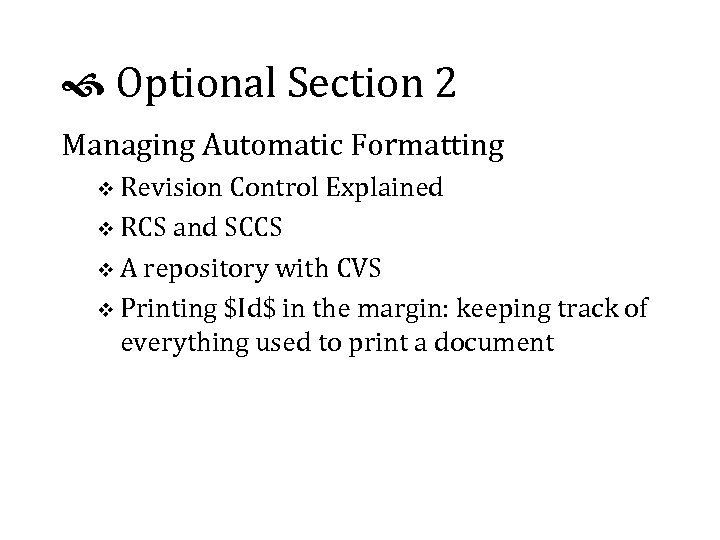  Optional Section 2 Managing Automatic Formatting v Revision Control Explained v RCS and