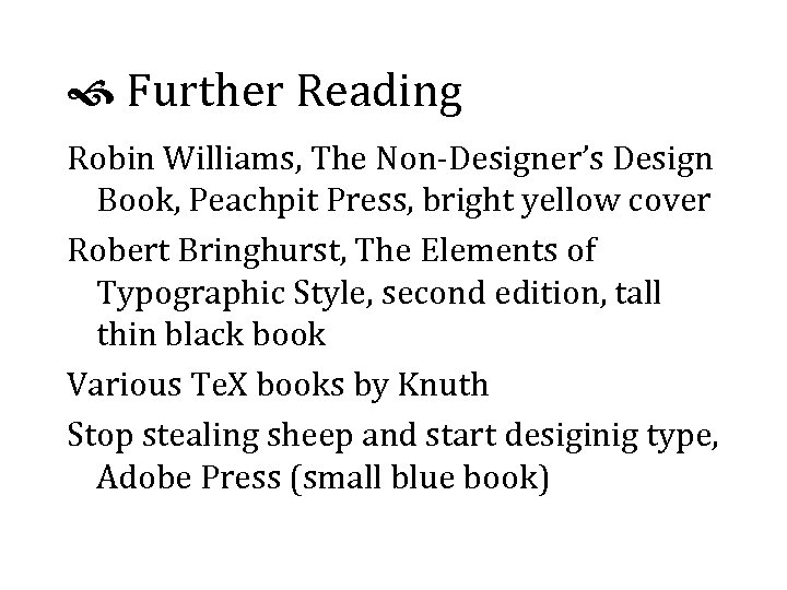  Further Reading Robin Williams, The Non-Designer’s Design Book, Peachpit Press, bright yellow cover