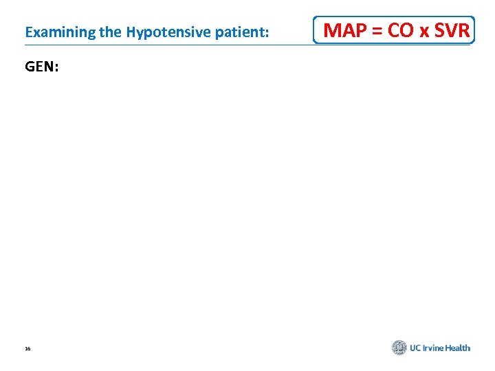 Examining the Hypotensive patient: GEN: 16 MAP = CO x SVR 