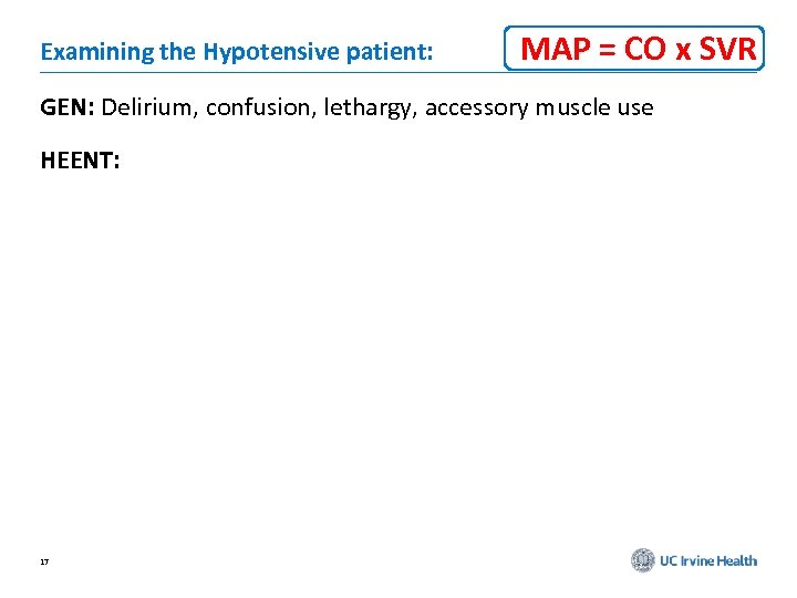 Examining the Hypotensive patient: MAP = CO x SVR GEN: Delirium, confusion, lethargy, accessory