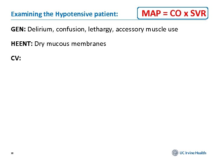 Examining the Hypotensive patient: MAP = CO x SVR GEN: Delirium, confusion, lethargy, accessory