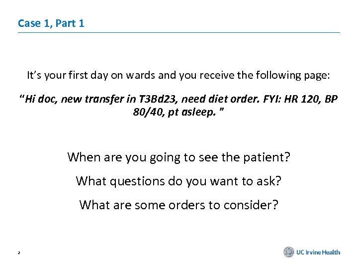 Case 1, Part 1 It’s your first day on wards and you receive the