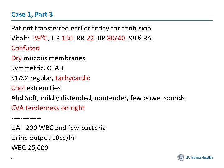 Case 1, Part 3 Patient transferred earlier today for confusion Vitals: 39⁰C, HR 130,