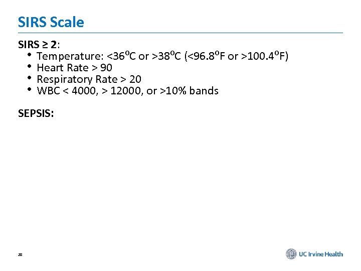 SIRS Scale SIRS ≥ 2: • Temperature: <36⁰C or >38⁰C (<96. 8⁰F or >100.