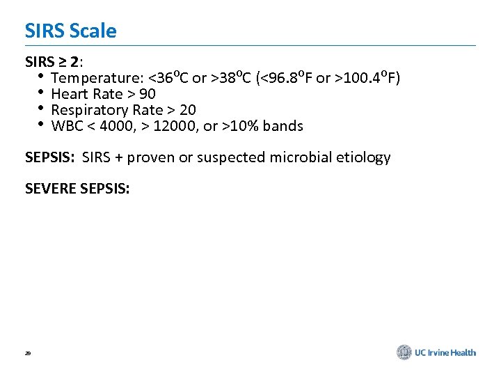 SIRS Scale SIRS ≥ 2: • Temperature: <36⁰C or >38⁰C (<96. 8⁰F or >100.