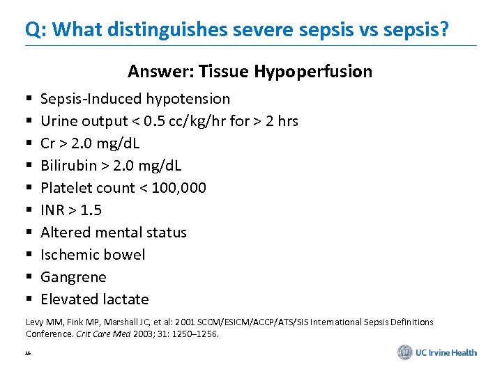 Q: What distinguishes severe sepsis vs sepsis? Answer: Tissue Hypoperfusion § Sepsis-Induced hypotension §
