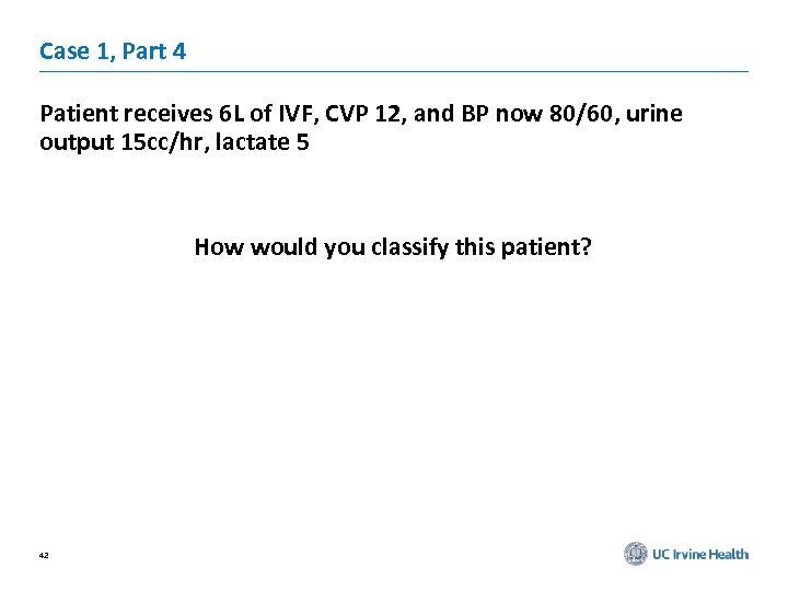 Case 1, Part 4 Patient receives 6 L of IVF, CVP 12, and BP