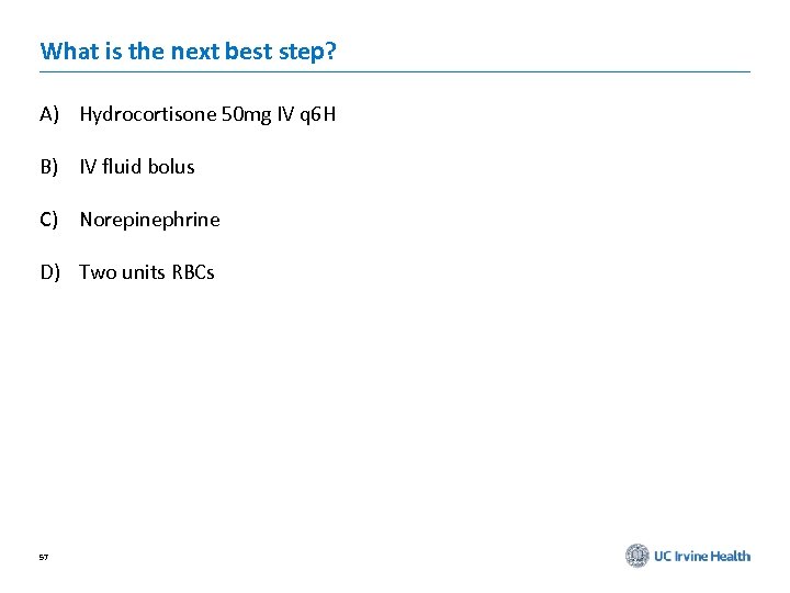What is the next best step? A) Hydrocortisone 50 mg IV q 6 H