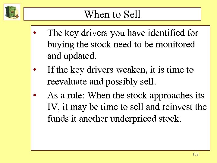 When to Sell • • • The key drivers you have identified for buying