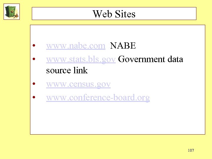 Web Sites • • www. nabe. com NABE www. stats. bls. gov Government data