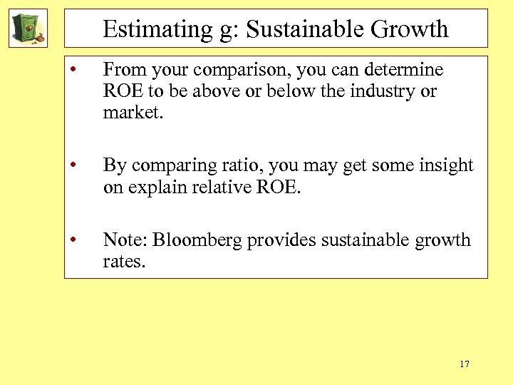 Estimating g: Sustainable Growth • From your comparison, you can determine ROE to be