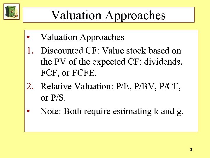 Valuation Approaches • Valuation Approaches 1. Discounted CF: Value stock based on the PV