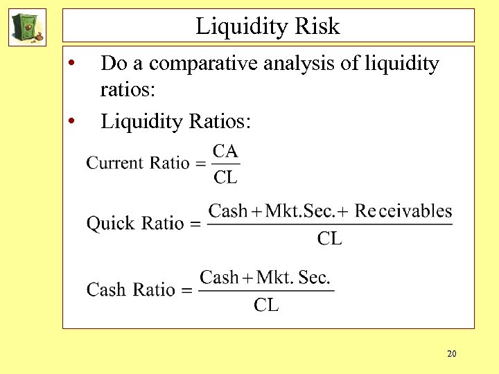 Liquidity Risk • • Do a comparative analysis of liquidity ratios: Liquidity Ratios: 20