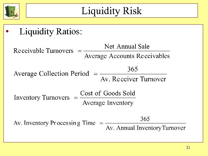 Liquidity Risk • Liquidity Ratios: 21 