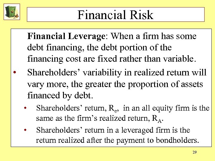 Financial Risk Financial Leverage: When a firm has some debt financing, the debt portion