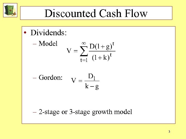 Discounted Cash Flow • Dividends: – Model – Gordon: – 2 -stage or 3