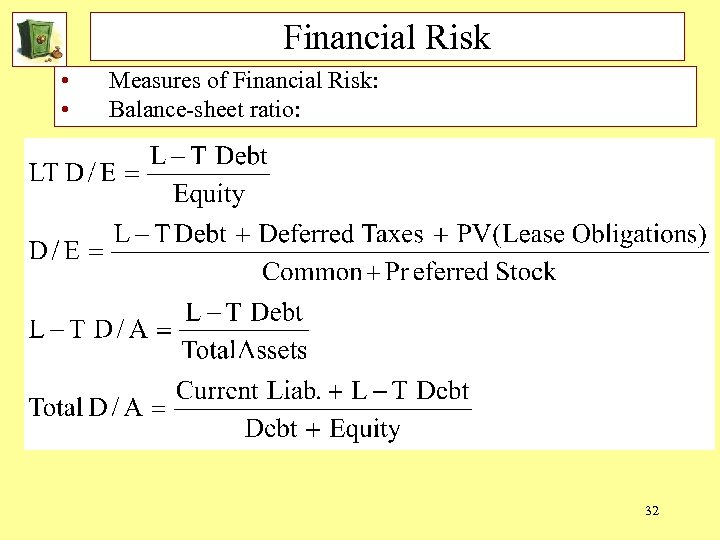 Financial Risk • • Measures of Financial Risk: Balance-sheet ratio: 32 