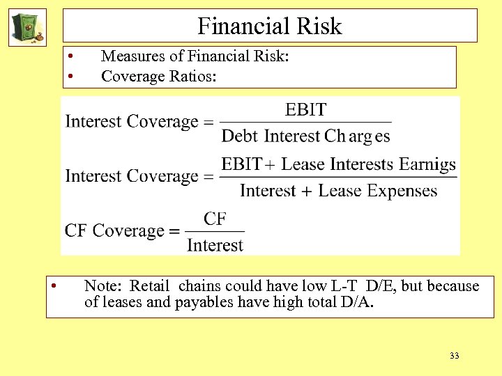 Financial Risk • • • Measures of Financial Risk: Coverage Ratios: Note: Retail chains