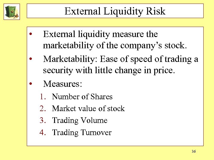 External Liquidity Risk • • • External liquidity measure the marketability of the company’s