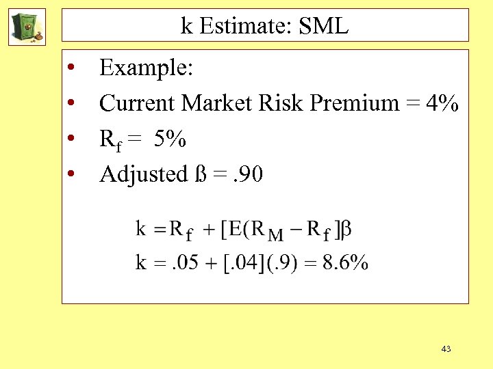 k Estimate: SML • • Example: Current Market Risk Premium = 4% Rf =